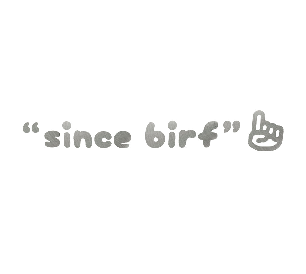 "Since Birf" decal