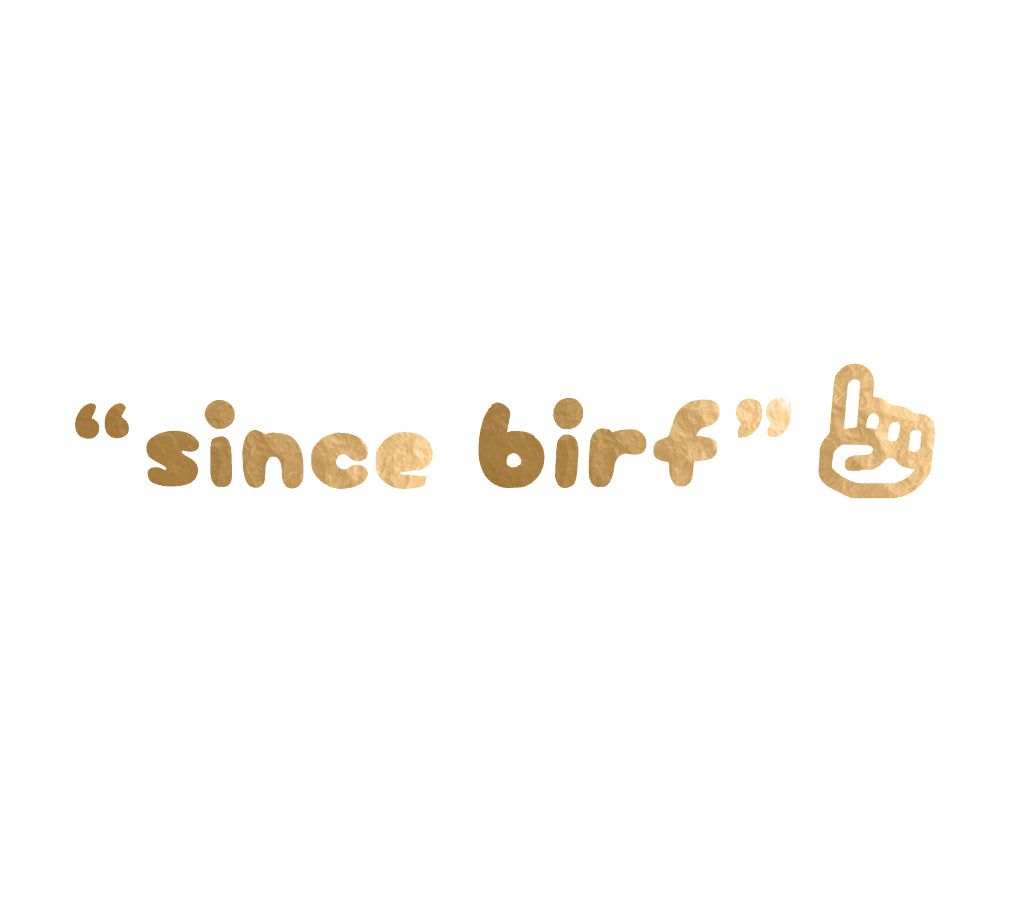 "Since Birf" decal