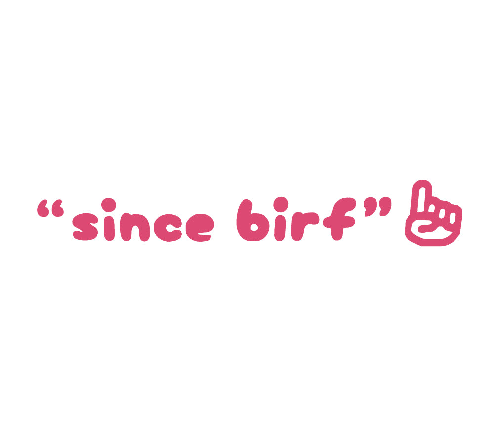 "Since Birf" decal