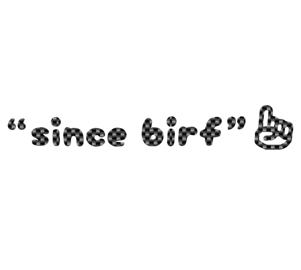 "Since Birf" decal